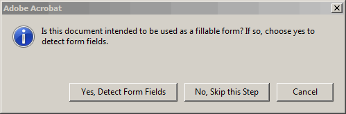 For the fillable form window: Is this document intended to be used as a fillable form? If so, choose yes to detect form fields. There are 3 buttons: Yes, Detect Form Fields, No, Skip this Step and Cancel.