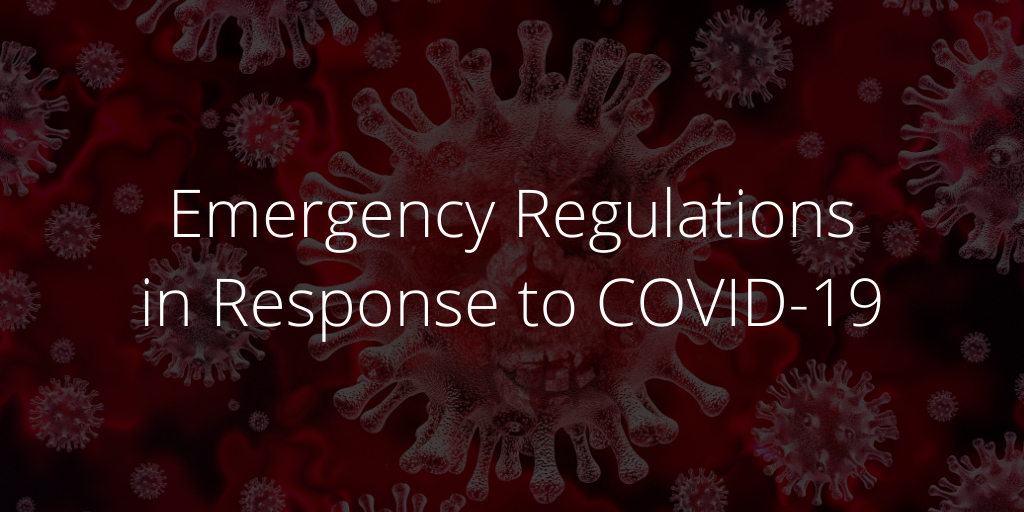 Emergency Regulations as a Result of COVID-19